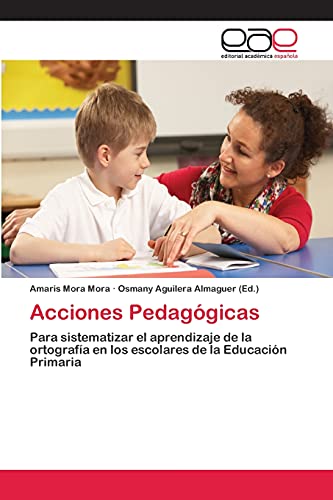 Acciones Pedagógicas: Para sistematizar el aprendizaje de la ortografía en los escolares de la Educación Primaria