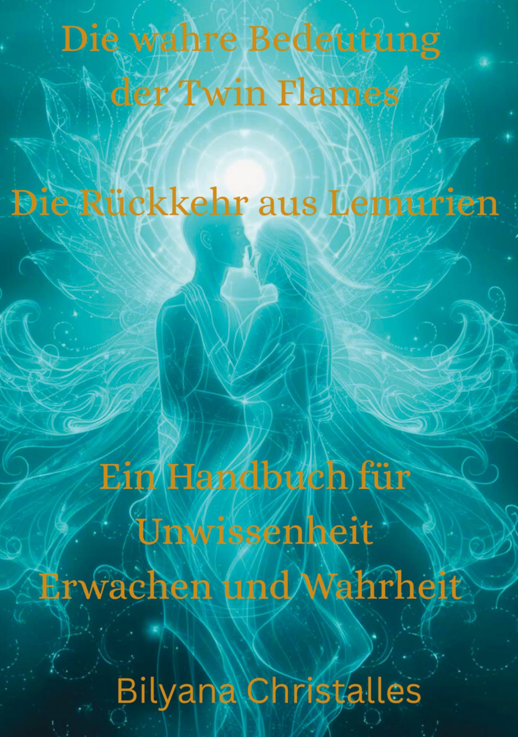 Die wahre Bedeutung der Twin Flames Die Rückkehr aus Lemurien: Ein Handbuch für Unwissenheit, Erwachen und Wahrheit