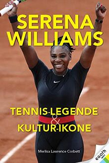 Serena Wiliams: Tennis-Champion, Sport-Legende & Kultur-Ikone