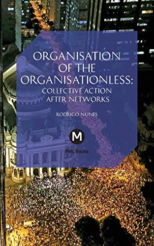 Organisation of the Organisationless: The Question of Organisation After Networks: Collective Action After Networks