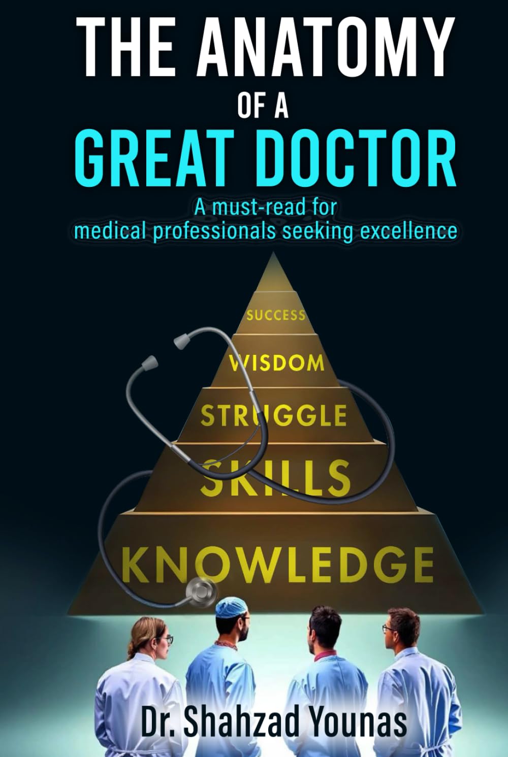 The Anatomy of a Great Doctor: Skills, Struggles, and Success in Modern Medicine