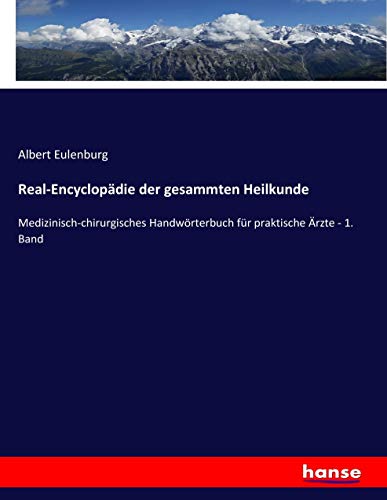 Real-Encyclopädie der gesammten Heilkunde: Medizinisch-chirurgisches Handwörterbuch für praktische Ärzte - 1. Band
