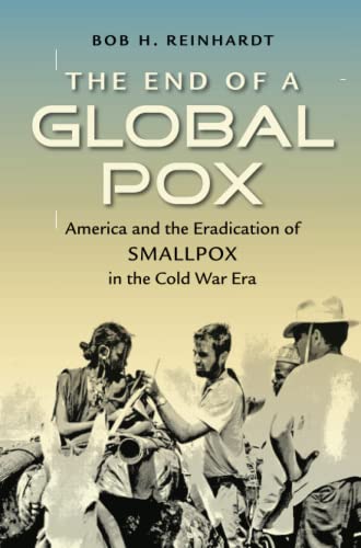 The End of a Global Pox: America and the Eradication of Smallpox in the Cold War Era (Flows, Migrations, and Exchanges)