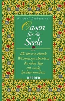 Oasen für die Seele: 100 überraschende Weisheitsgeschichten, die jeden Tag ein wenig leichter machen