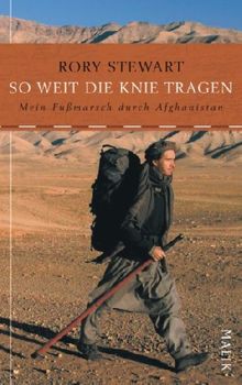 So weit die Knie tragen: Mein Fußmarsch durch Afghanistan