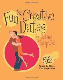 Fun & Creative Dates for Dating Couples: 52 Ways to Have Fun Together