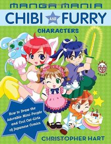Manga Mania Chibi and Furry Characters: How to Draw the Adorable Mini-Characters and Cool Cat-Girls of Manga: Chibi and Furry Characters - How to Draw ... and Cool Cat-girls of the Japanese Comics