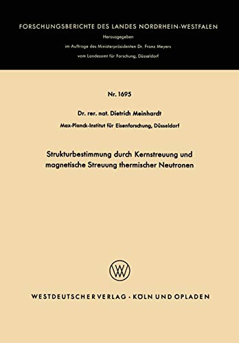 Strukturbestimmung durch Kernstreuung und magnetische Streuung thermischer Neutronen (Forschungsberichte des Landes Nordrhein-Westfalen) (German ... Landes Nordrhein-Westfalen, 1695, Band 1695)