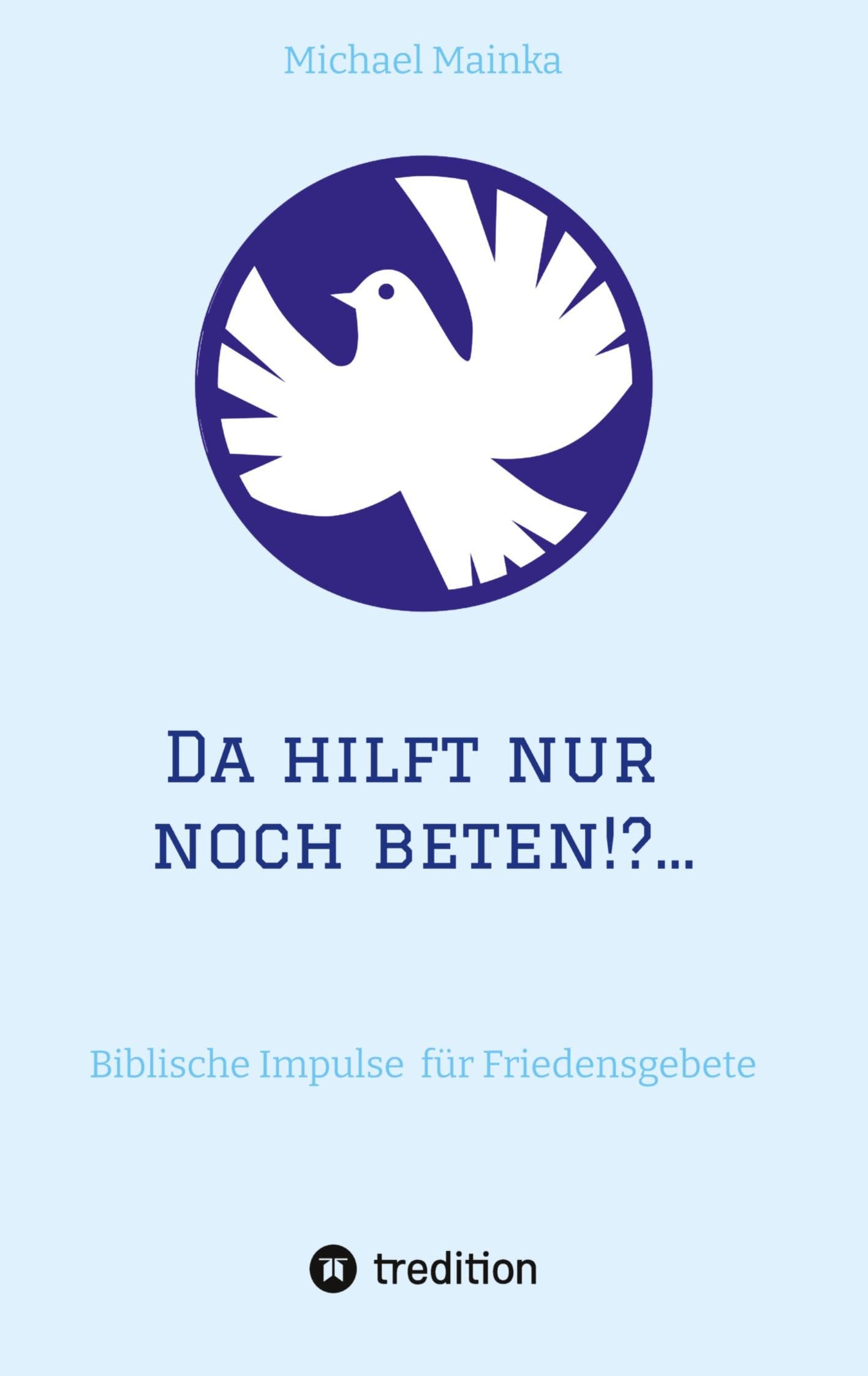 Da hilft nur noch beten!?...: Biblische Impulse für Friedensgebete