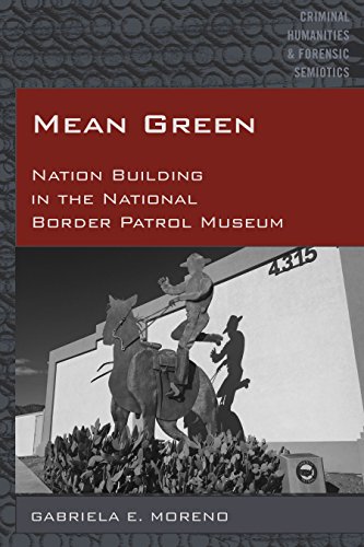 Mean Green: Nation Building in the National Border Patrol Museum (Criminal Humanities & Forensic Semiotics)