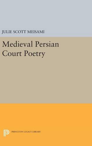 Medieval Persian Court Poetry (Princeton Legacy Library)