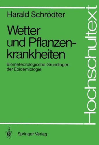 Wetter und Pflanzenkrankheiten: Biometeorologische Grundlagen der Epidemiologie (Hochschultext)