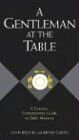 A Gentleman At The Table: A Concise, Contemporary Guide To Table Manners (Gentlemanners Book)