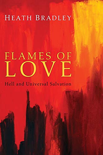 Heath Bradley Flames Of Love, Hell And Universal Salvation