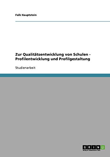 Zur Qualitätsentwicklung von Schulen - Profilentwicklung und Profilgestaltung