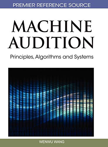 Machine Audition: Principles, Algorithms and Systems (Premier Reference Source)