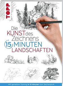 Die Kunst des Zeichnens 15 Minuten - Landschaften: Mit gezieltem Training in 15 Minuten zum Zeichenprofi