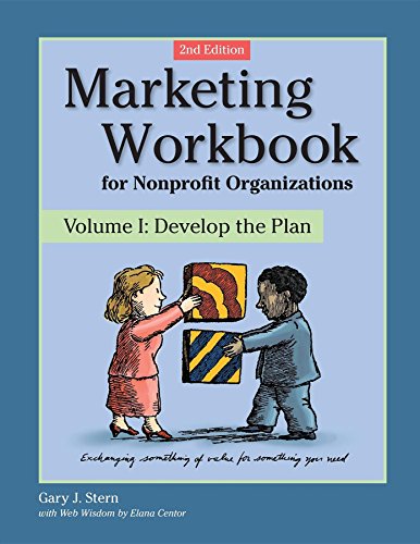 Marketing Workbook for Nonprofit Organizations: Develop the Plan (Marketing Workbook for Nonprofit Organizations, 1)