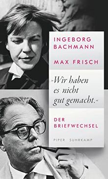 »Wir haben es nicht gut gemacht.«: Der Briefwechsel | Ein einzigartiges Dokument der Liebesbeziehung eines der berühmtesten Paare der deutschsprachigen Literatur