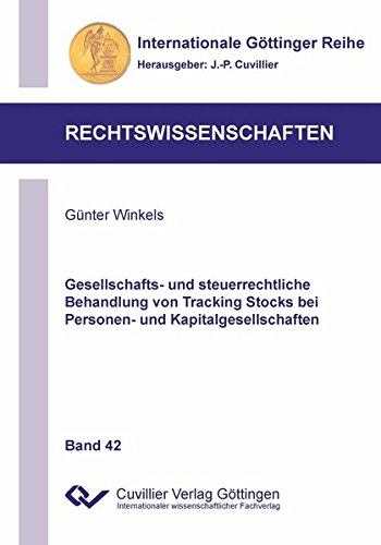 Gesellschafts- und steuerrechtliche Behandlung von Tracking Stocks bei Personen- und Kapitalgesellschaften (Internationale Göttinger Reihe - Rechtswissenschaften)