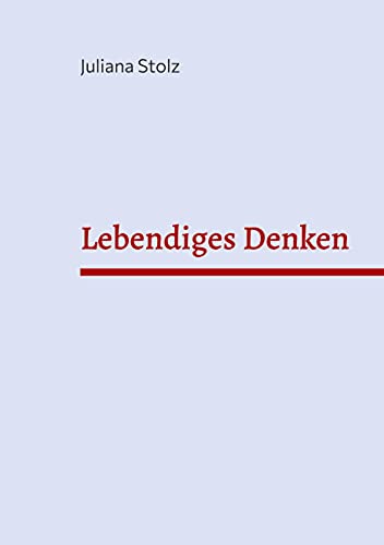 Lebendiges Denken: Praktische Philosophie für Menschen im Wandel