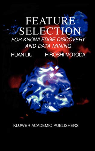 Feature Selection for Knowledge Discovery and Data Mining (The Springer International Series in Engineering and Computer Science, 454, Band 454)