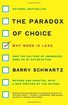 The Paradox of Choice: Why More Is Less, Revised Edition