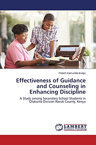 Effectiveness of Guidance and Counseling in Enhancing Discipline: A Study among Secondary School Students in Olokurto Division Narok County, Kenya