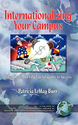 Internationalizing Your Campus Fifteen Steps and Fifty Federal Grants to Success (Hc) (CONTEMPORARY PERSPECTIVES ON GRANTS AND INSTITUTIONAL ADVANCEMENT)