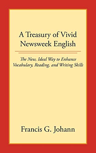 A Treasury of Vivid Newsweek English: The New, Ideal Way to Enhance Vocabulary, Reading, and Writing Skills