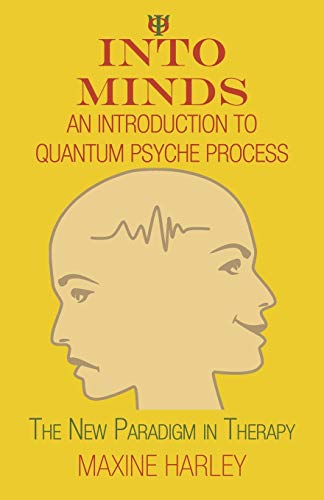 Into Minds-An Introduction to Quantum Psyche Process: The New Paradigm in Therapy
