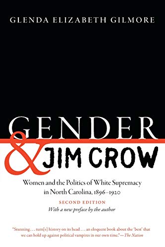 Gender and Jim Crow, Second Edition: Women and the Politics of White Supremacy in North Carolina, 1896-1920 (Gender and American Culture)