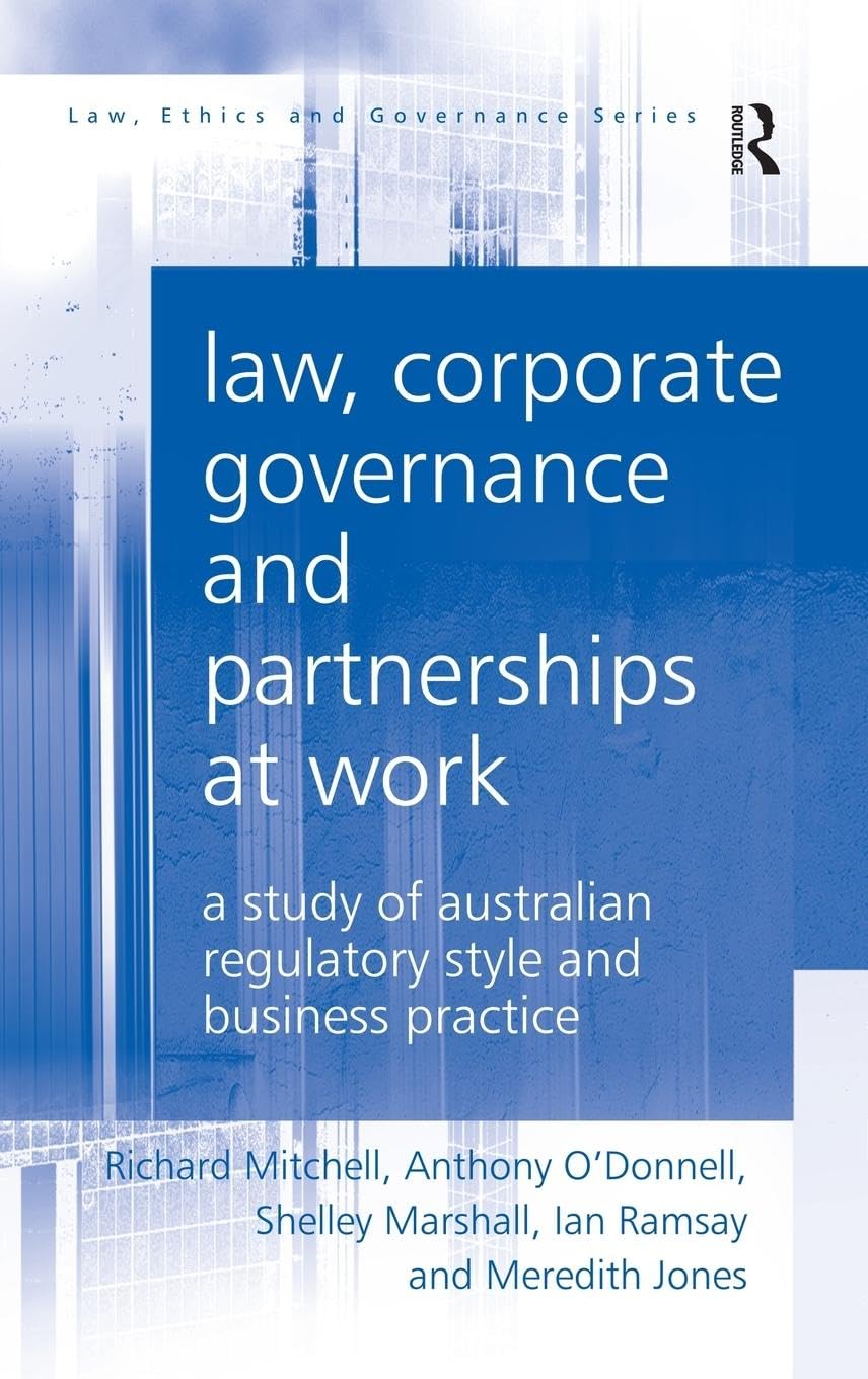 Law, Corporate Governance and Partnerships at Work: A Study of Australian Regulatory Style and Business Practice (Law, Ethics and Governance)