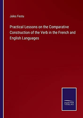 Practical Lessons on the Comparative Construction of the Verb in the French and English Languages