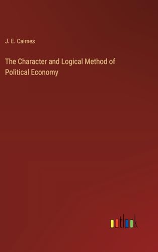 The Character and Logical Method of Political Economy