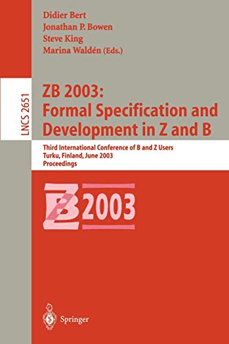 Zb 2003: Formal Specification and Development in Z and B: Third International Conference of B and Z Users, Turku, Finland, June 2003 Proceedings ... Notes in Computer Science, 2651, Band 2651)