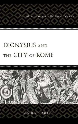Dionysius and the City of Rome: Portraits of Founders in the Roman Antiquities
