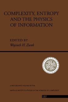 Complexity, Entropy And The Physics Of Information (Santa Fe Institute Series)