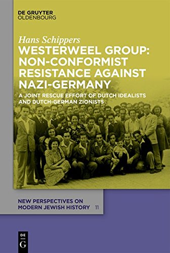 Westerweel Group: Non-Conformist Resistance Against Nazi Germany: A Joint Rescue Effort of Dutch Idealists and Dutch-German Zionists (New Perspectives on Modern Jewish History, Band 11)