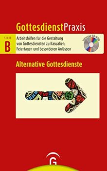 Alternative Gottesdienste: Mit CD-ROM (Gottesdienstpraxis Serie B, Band 0)