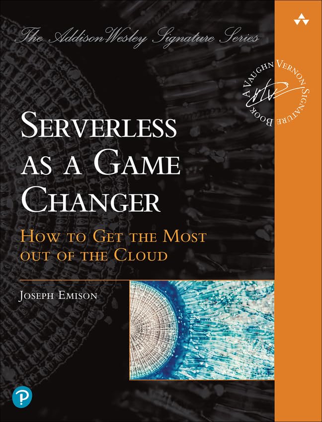 Serverless as a Game Changer: How to Get the Most out of the Cloud (Addison-wesley Signature Vernon)