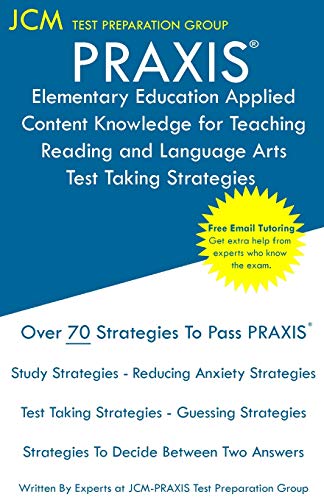 PRAXIS Elementary Education Applied Content Knowledge for Teaching Reading and Language Arts - Test Taking Strategies: PRAXIS 7902 - Free Online ... - The latest strategies to pass your exam.