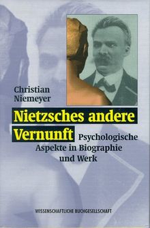 Nietzsches andere Vernunft. Psychologische Aspekte in Biographie und Werk