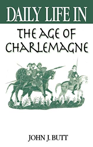 Daily Life in the Age of Charlemagne (The Greenwood Press Daily Life Through History Series)