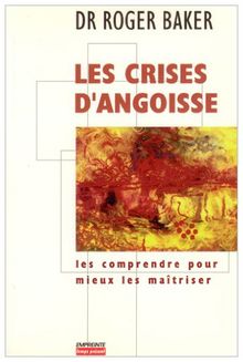 Les crises d'angoisse : les comprendre pour mieux les maîtriser