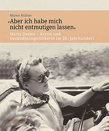 »Aber ich habe mich nicht entmutigen lassen«: Maria Daelen - Ärztin und Gesundheitspolitikerin im 20. Jahrhundert (Veröffentlichung zur Geschichte der deutschen Innenministerien nach 1945)