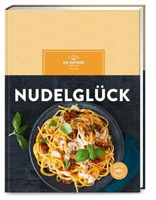 Nudelglück: Über 70 Rezepte für klassische Pasta, asiatische Nudelsuppen und moderne Bowls – ein Must-have für jeden Nudel-Fan!