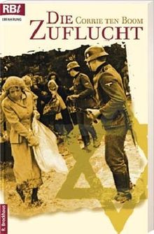 Die Zuflucht: Corrie ten Boom erzählt aus ihrem Leben 1892 - 1945