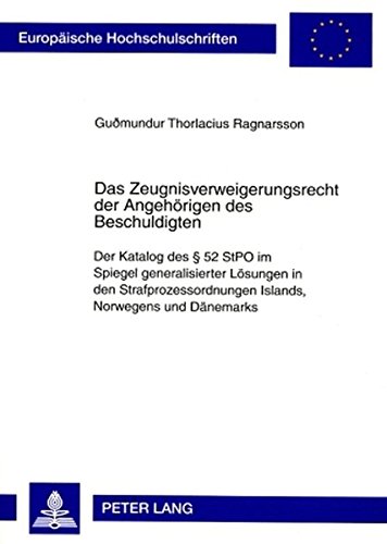 Das Zeugnisverweigerungsrecht der Angehörigen des Beschuldigten: Der Katalog des § 52 StPO im Spiegel generalisierter Lösungen in den ... / Publications Universitaires Européennes)