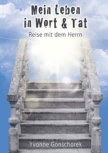 Mein Leben in Wort & Tat: Reise mit dem Herrn